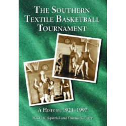 The Southern Textile Basketball Tournament: A History, 1921-1997