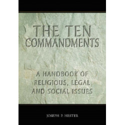 The Ten Commandments: A Handbook of Religious, Legal and Social Issues