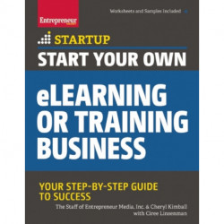 Start Your Own eLearning or Training Business: Your Step-By-Step Guide to Success