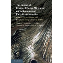 The Impact of Climate Change Mitigation on Indigenous and Forest Communities: International, National and Local Law Perspectives on REDD+