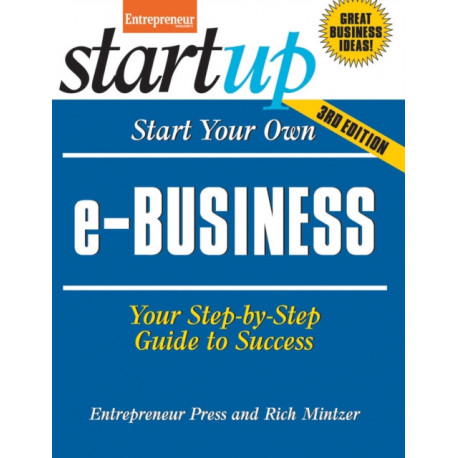 Start Your Own e-Business: Your Step-By-Step Guide to Success