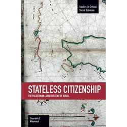 Stateless Citizenship: The Palestinian-arab Citizens Of Israel: Studies in Critical Social Sciences, Volume 54
