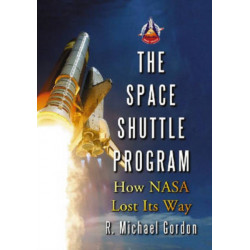 The Space Shuttle Program: How NASA Lost Its Way