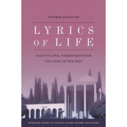 Lyrics of Life: Sa'di on Love, Cosmopolitanism and Care of the Self