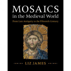 Mosaics in the Medieval World: From Late Antiquity to the Fifteenth Century