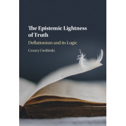 The Epistemic Lightness of Truth: Deflationism and its Logic