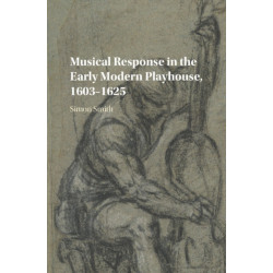 Musical Response in the Early Modern Playhouse, 1603–1625