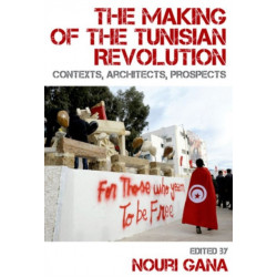 The Making of the Tunisian Revolution: Contexts, Architects, Prospects