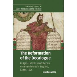 The Reformation of the Decalogue: Religious Identity and the Ten Commandments in England, c.1485–1625