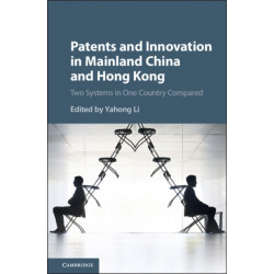 Patents and Innovation in Mainland China and Hong Kong: Two Systems in One Country Compared