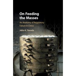 On Feeding the Masses: An Anatomy of Regulatory Failure in China