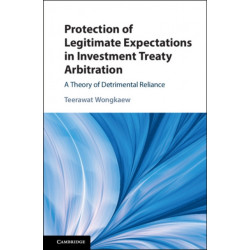 Protection of Legitimate Expectations in Investment Treaty Arbitration: A Theory of Detrimental Reliance