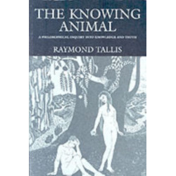 The Knowing Animal: A Philosophical Inquiry into Knowledge and Truth