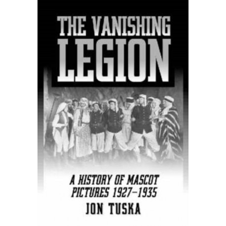 The Vanishing Legion: A History of Mascot Pictures, 1927-1935