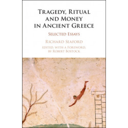 Tragedy, Ritual and Money in Ancient Greece: Selected Essays