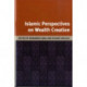 Islamic Perspectives on Wealth Creation: Studies in Honour of Robert Hillenbrand