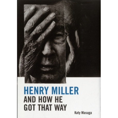 Henry Miller and How He Got That Way
