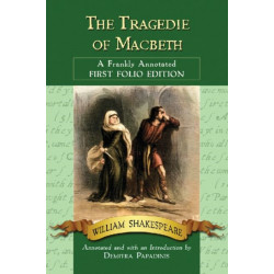 The Tragedie of Macbeth: A Frankly Annotated First Folio Edition