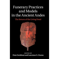 Funerary Practices and Models in the Ancient Andes: The Return of the Living Dead