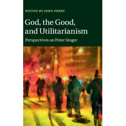 God, the Good, and Utilitarianism: Perspectives on Peter Singer