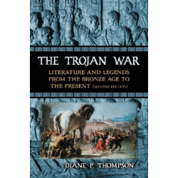The Trojan War: Literature and Legends from the Bronze Age to the Present, 2d ed.