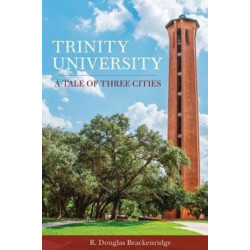 Trinity University: A Tale of Three Cities