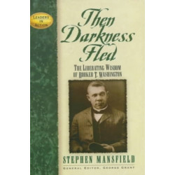 Then Darkness Fled: The Liberating Wisdom of Booker T. Washington