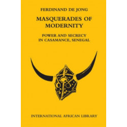 Masquerades of Modernity: Power and Secrecy in Casamance, Senegal