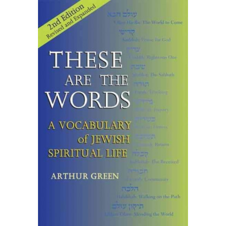 These are the Words (2nd Edition): A Vocabulary of Jewish Spiritual Life