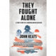 They Fought Alone: A True Story of a Modern American Hero