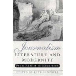 Journalism, Literature and Modernity: From Hazlitt to Modernism