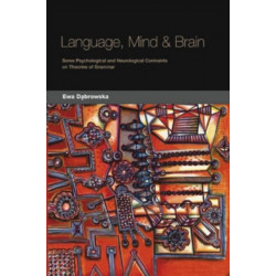 Language, Mind and Brain: Some Psychological and Neurological Constraints on Theories of Grammar