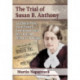 The Trial of Susan B. Anthony: An Illegal Vote, a Courtroom Conviction and a Step Toward Women's Suffrage