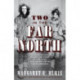 Two in the Far North, Revised Edition: A Conservation Champion's Story of Life, Love, and Adventure in the Wilderness