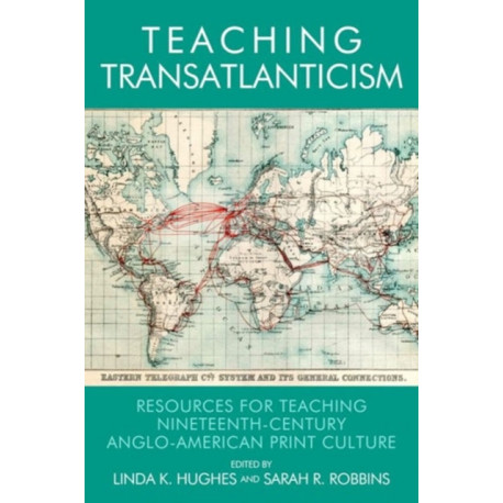 Teaching Transatlanticism: Resources for Teaching Nineteenth-Century Anglo-American Print Culture