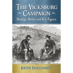 The Vicksburg Campaign: Strategy, Battles and Key Figures