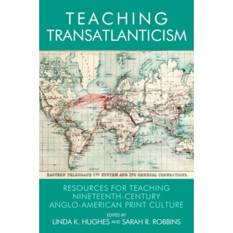 Teaching Transatlanticism: Resources for Teaching Nineteenth-Century Anglo-American Print Culture