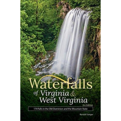 Waterfalls of Virginia & West Virginia: 174 Falls in the Old Dominion and the Mountain State