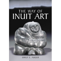 The Way of Inuit Art: Aesthetics and History in and Beyond the Arctic