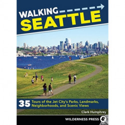 Walking Seattle: 35 Tours of the Jet City's Parks, Landmarks, Neighborhoods, and Scenic Views