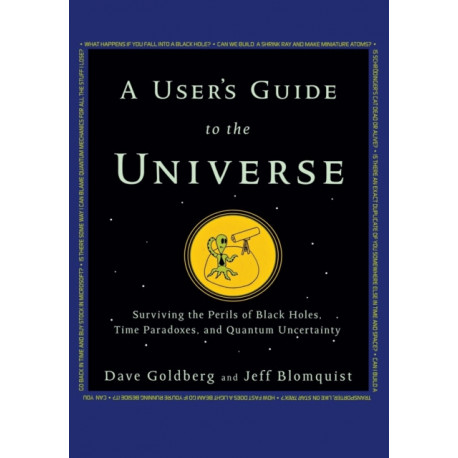A User's Guide to the Universe: Surviving the Perils of Black Holes, Time Paradoxes, and Quantum Uncertainty
