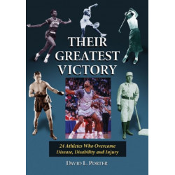 Their Greatest Victory: 24 Athletes Who Overcame Disease, Disability and Injury