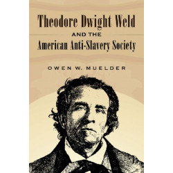 Theodore Dwight Weld and the American Anti-Slavery Society