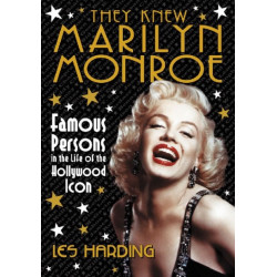 They Knew Marilyn Monroe: Famous Persons in the Life of the Hollywood Icon
