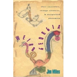 Weird Georgia: Close Encounters, Strange Creatures, and Unexplained Phenomena
