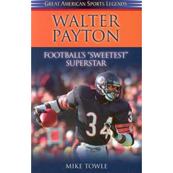 Walter Payton: Football's Sweetest Superstar
