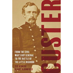 Custer: From the Civil War's Boy General to the Battle of the Little Bighorn