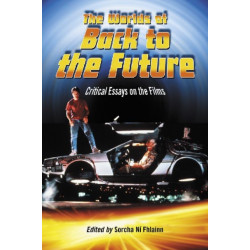 The Worlds of Back to the Future: Critical Essays on the Films