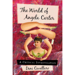 The World of Angela Carter: A Critical Investigation