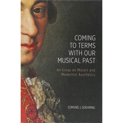 Coming to Terms with Our Musical Past: An Essay on Mozart and Modernist Aesthetics